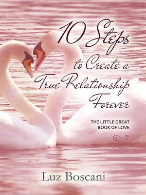 cover image of 10 Steps to Create a True Relationship Forever. the Little Great Book of Love.